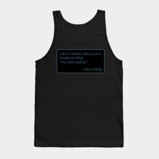 Mace Windu Quotes: “I don’t remember asking you...” Tank Top